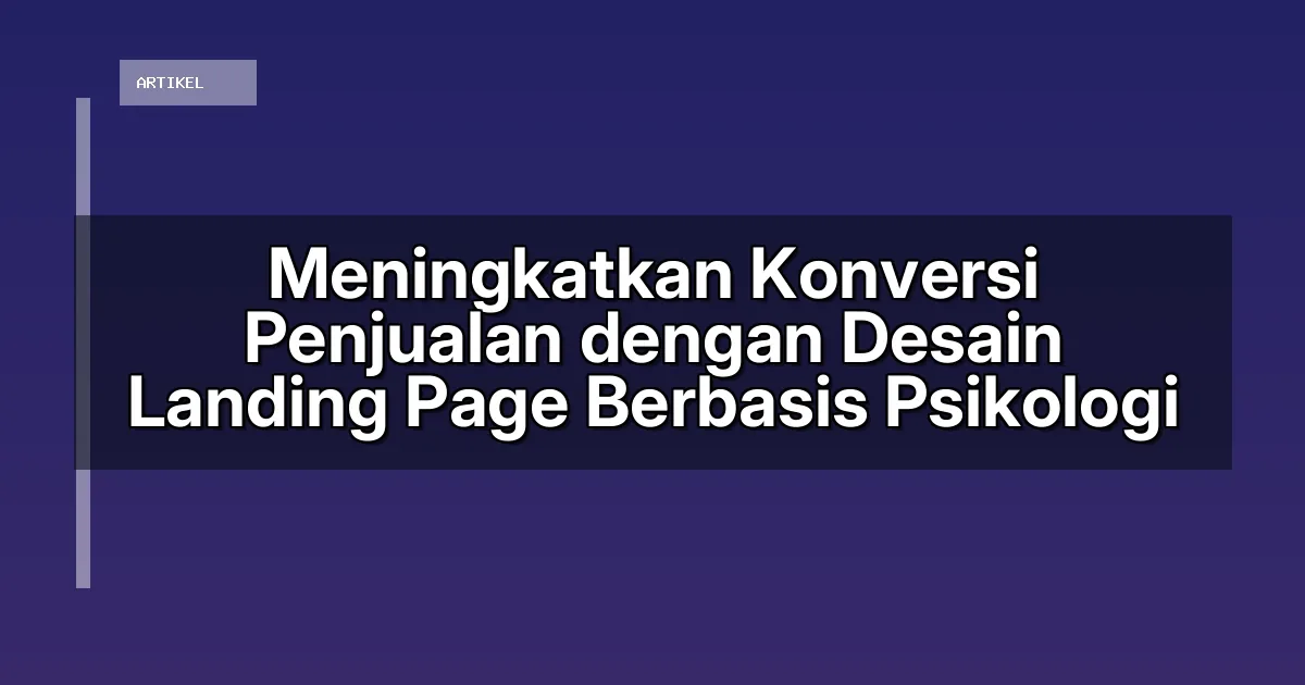 Meningkatkan Konversi Penjualan dengan Desain Landing Page Berbasis Psikologi