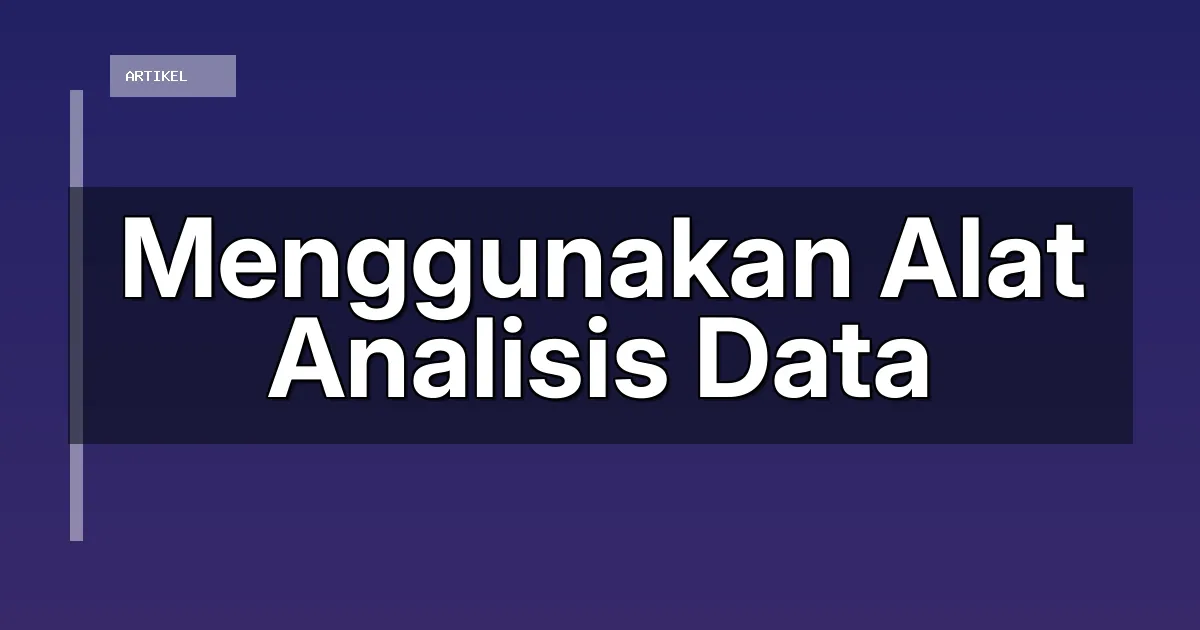 Menggunakan Alat Analisis Data