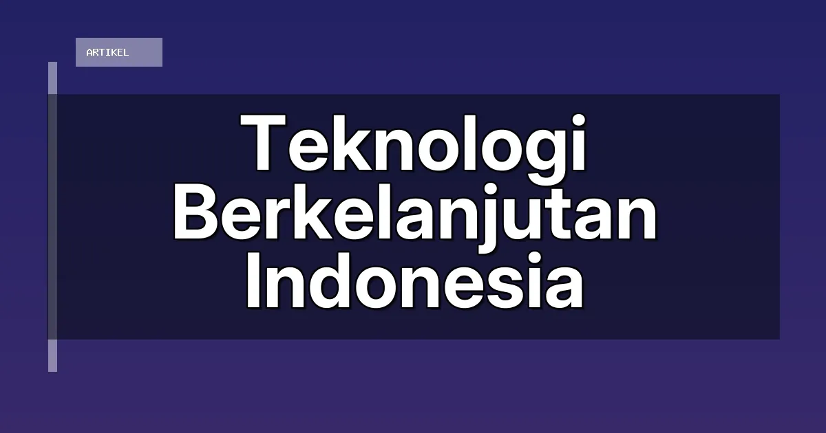 Teknologi Berkelanjutan Indonesia