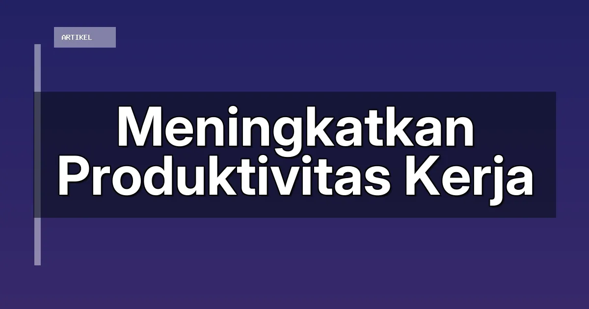 Meningkatkan Produktivitas Kerja
