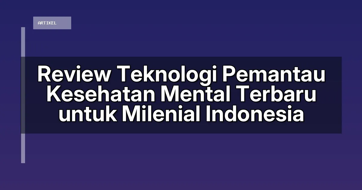 Review Teknologi Pemantau Kesehatan Mental Terbaru untuk Milenial Indonesia
