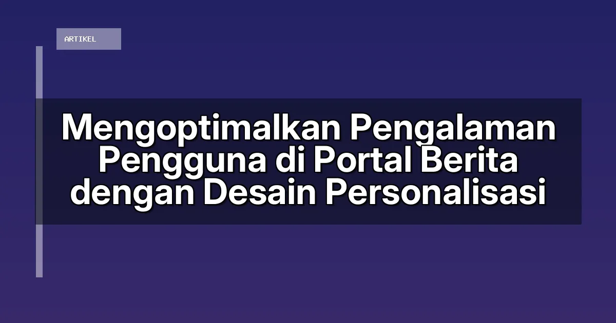 Mengoptimalkan Pengalaman Pengguna di Portal Berita dengan Desain Personalisasi