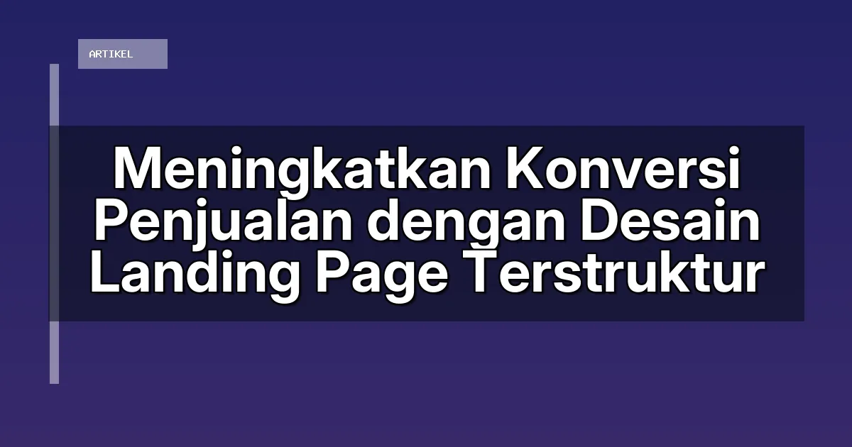 Meningkatkan Konversi Penjualan dengan Desain Landing Page Terstruktur