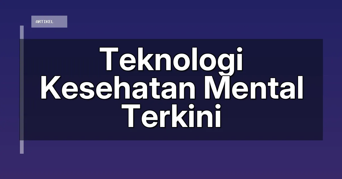 Teknologi Kesehatan Mental Terkini