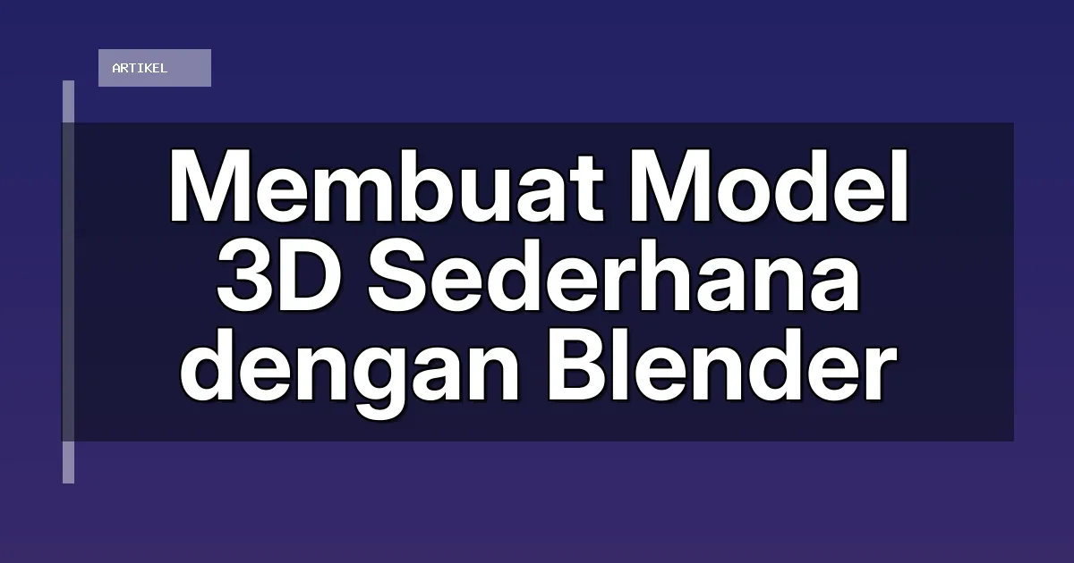 Membuat Model 3D Sederhana dengan Blender