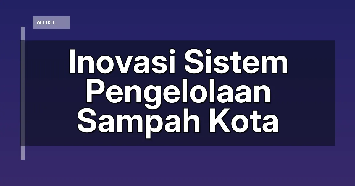 Inovasi Sistem Pengelolaan Sampah Kota