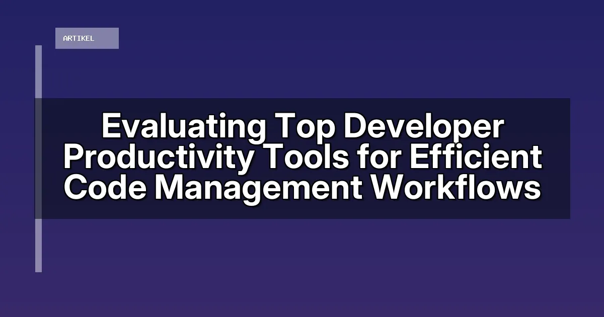Evaluating Top Developer Productivity Tools for Efficient Code Management Workflows