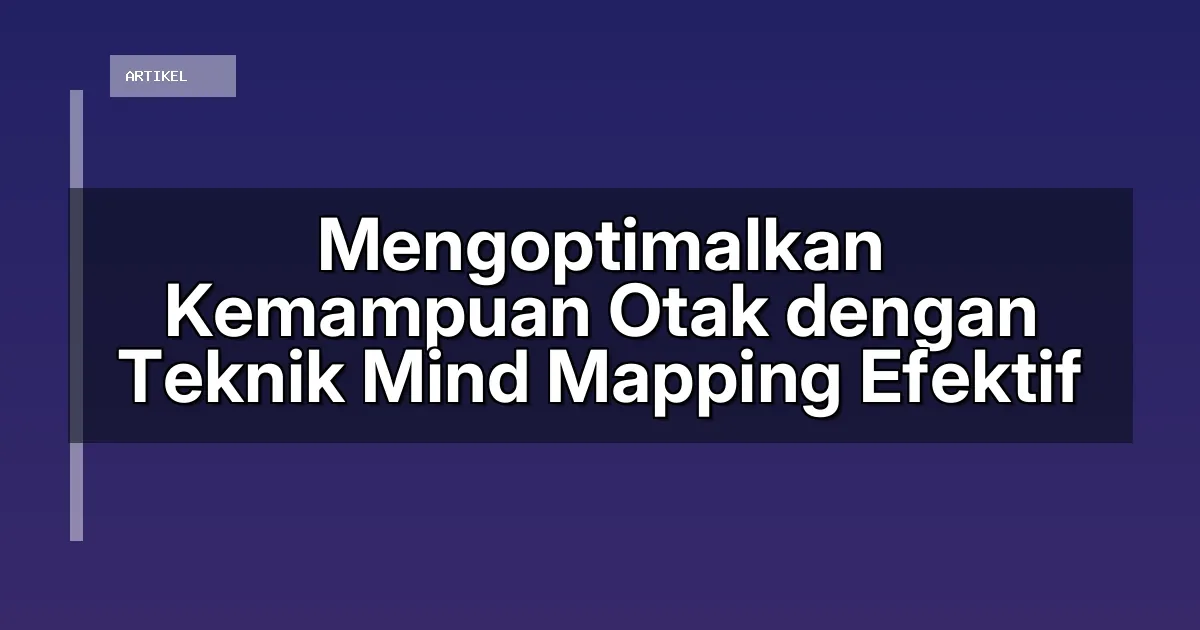 Mengoptimalkan Kemampuan Otak dengan Teknik Mind Mapping Efektif