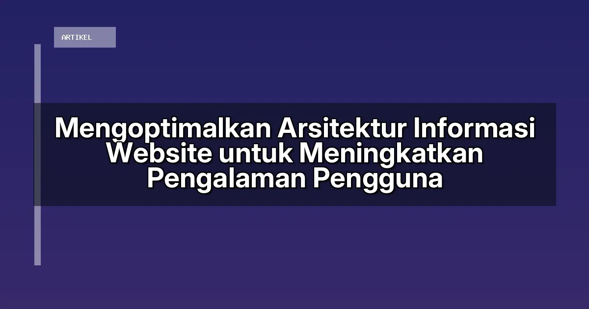 Mengoptimalkan Arsitektur Informasi Website untuk Meningkatkan Pengalaman Pengguna