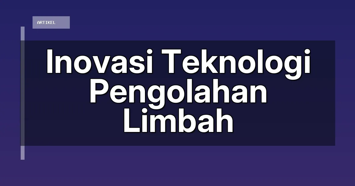 Inovasi Teknologi Pengolahan Limbah