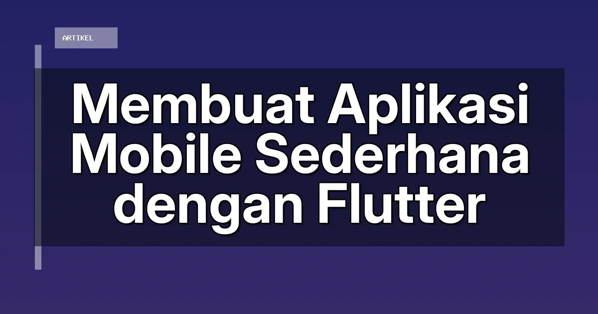 Membuat Aplikasi Mobile Sederhana dengan Flutter