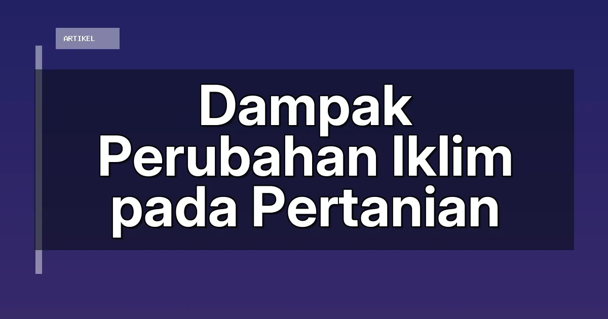 Dampak Perubahan Iklim pada Pertanian