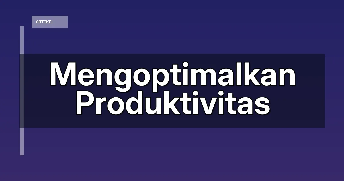 Mengoptimalkan Produktivitas