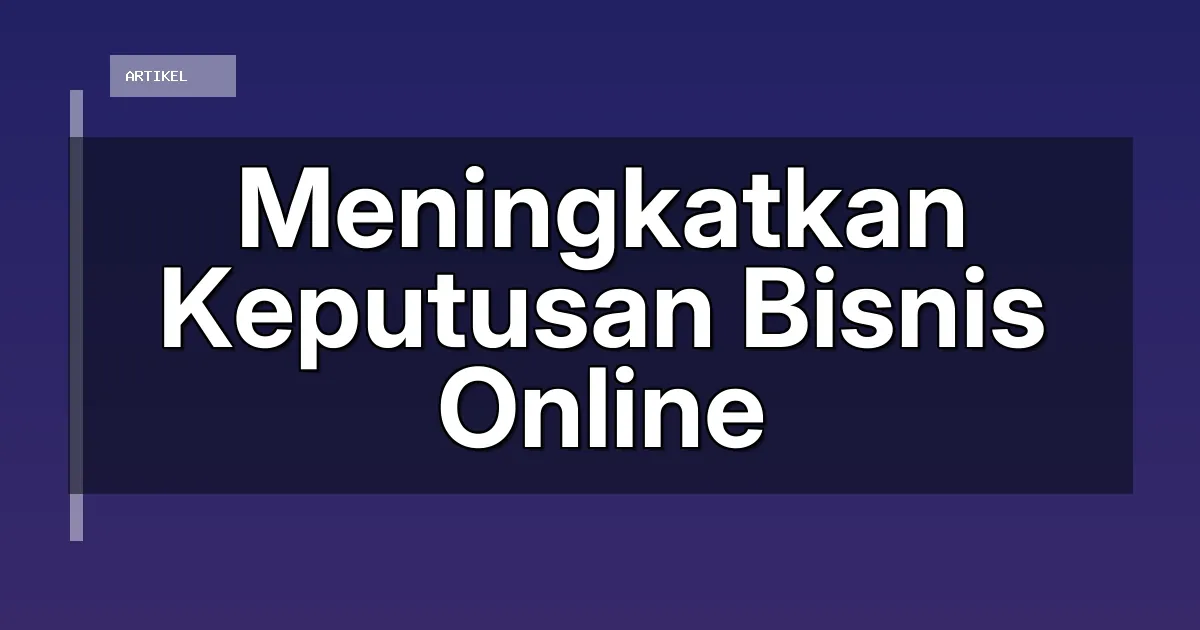 Meningkatkan Keputusan Bisnis Online