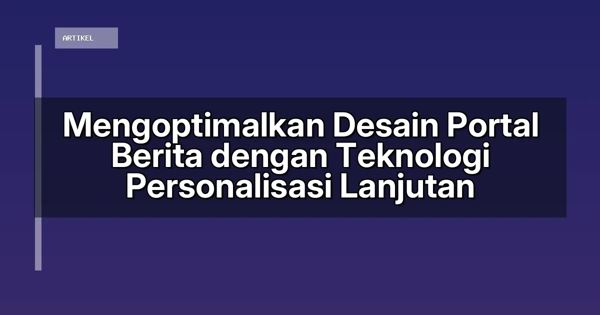 Mengoptimalkan Desain Portal Berita dengan Teknologi Personalisasi Lanjutan