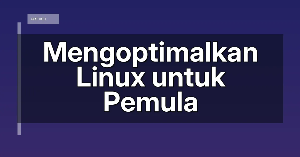 Mengoptimalkan Linux untuk Pemula