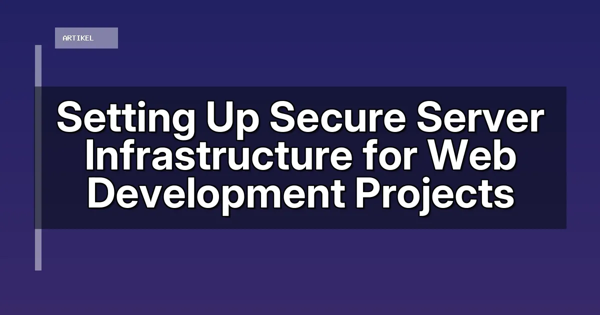 Setting Up Secure Server Infrastructure for Web Development Projects