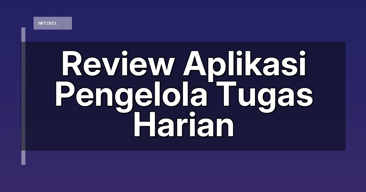 Review Aplikasi Pengelola Tugas Harian