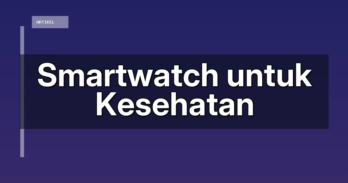 Smartwatch untuk Kesehatan