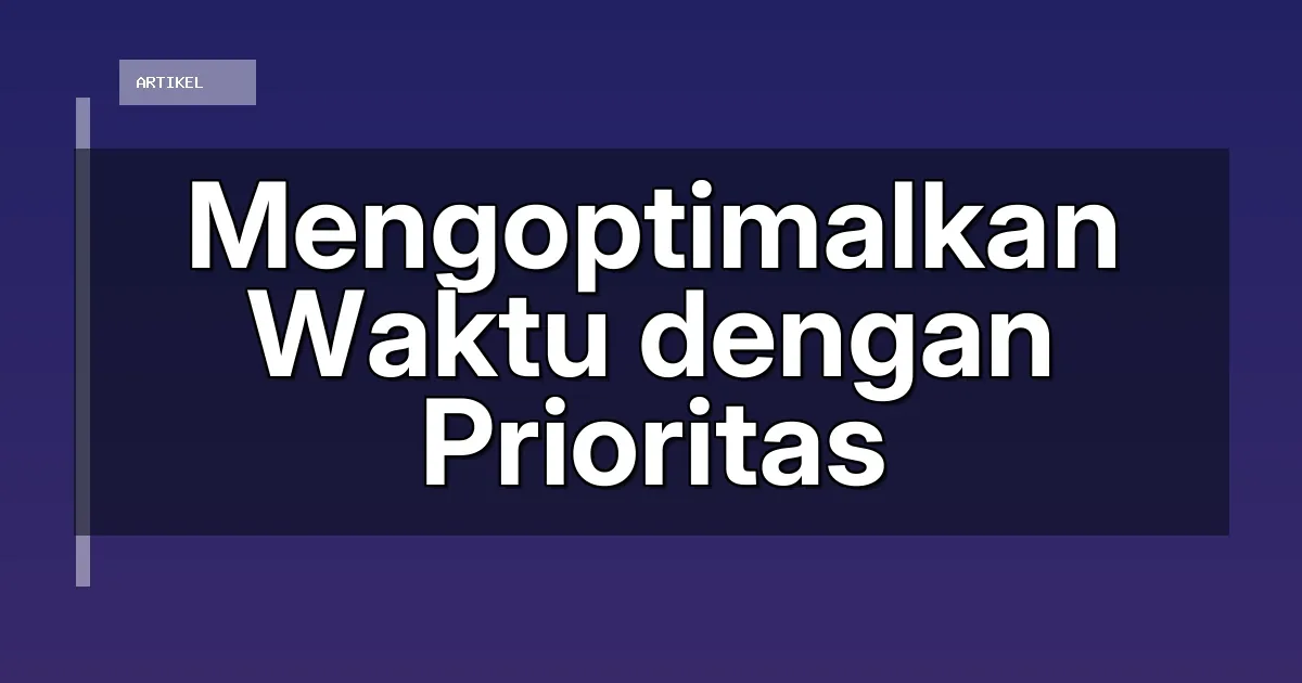 Mengoptimalkan Waktu dengan Prioritas