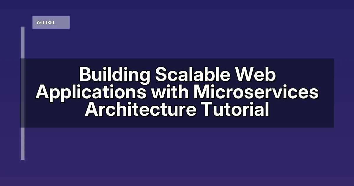 Building Scalable Web Applications with Microservices Architecture Tutorial