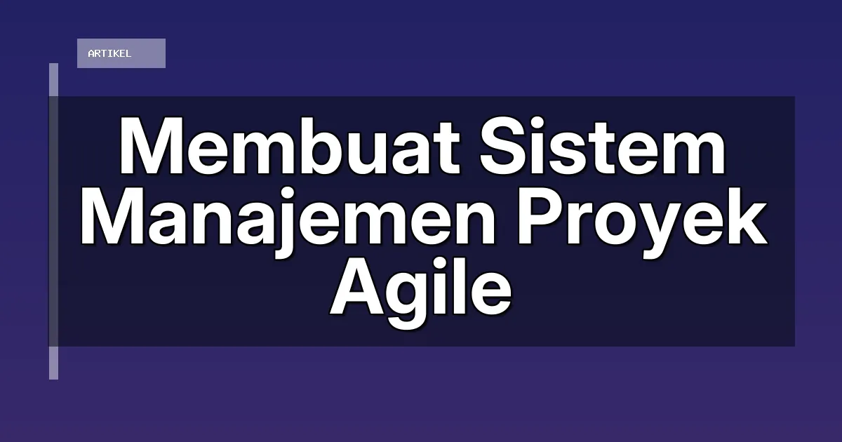 Membuat Sistem Manajemen Proyek Agile