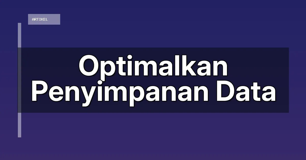 Optimalkan Penyimpanan Data
