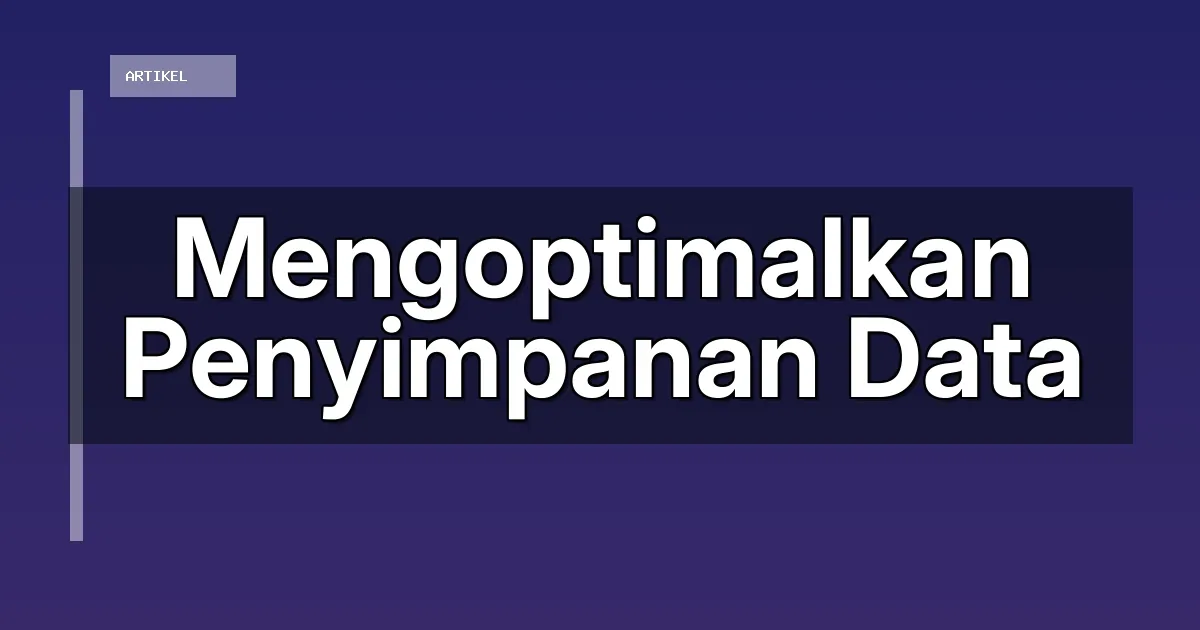Mengoptimalkan Penyimpanan Data