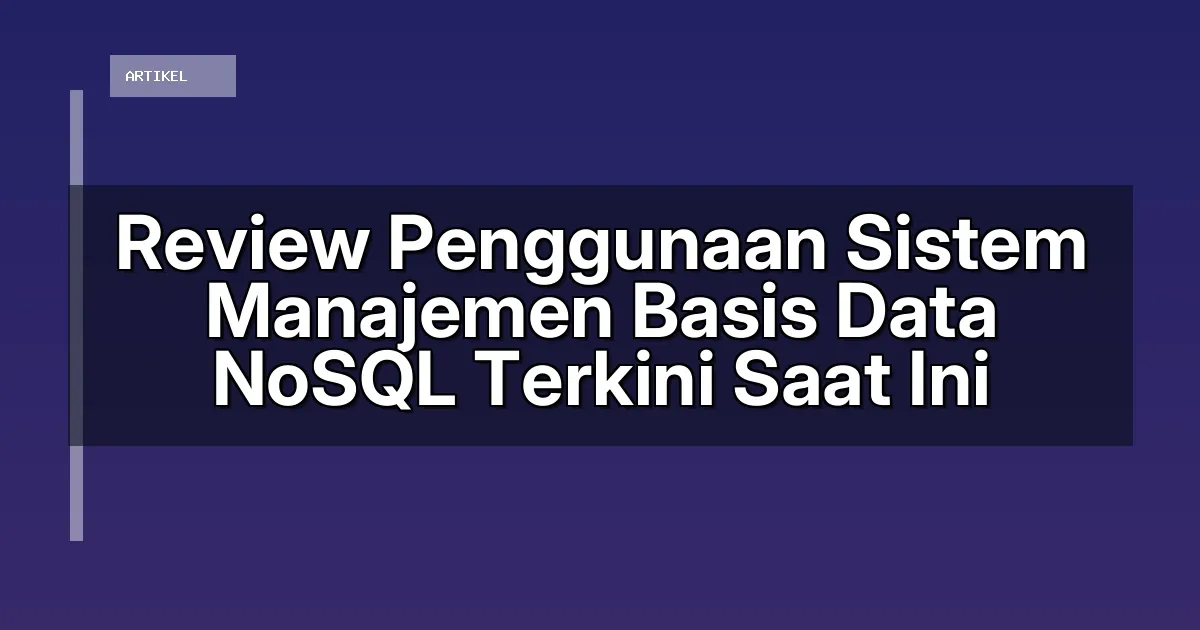 Review Penggunaan Sistem Manajemen Basis Data NoSQL Terkini Saat Ini