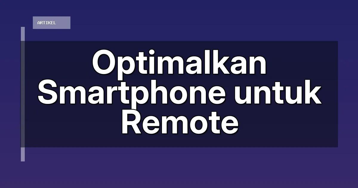 Optimalkan Smartphone untuk Remote