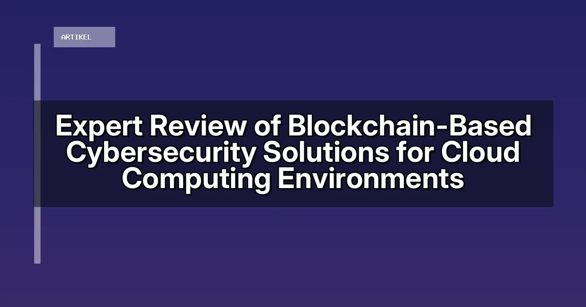 Expert Review of Blockchain-Based Cybersecurity Solutions for Cloud Computing Environments
