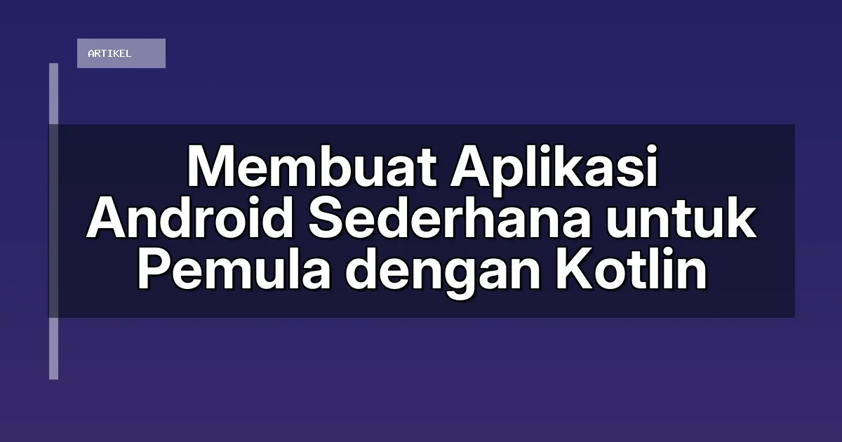 Membuat Aplikasi Android Sederhana untuk Pemula dengan Kotlin