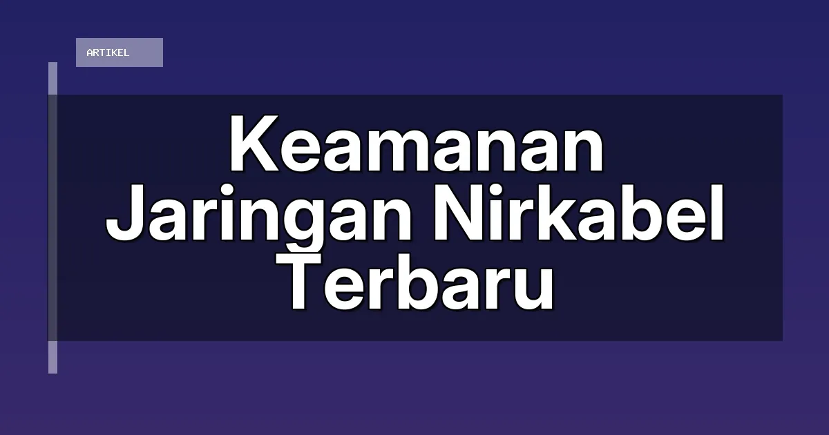 Keamanan Jaringan Nirkabel Terbaru