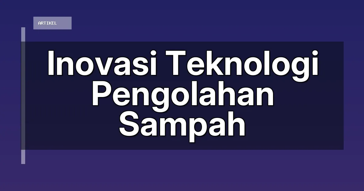 Inovasi Teknologi Pengolahan Sampah