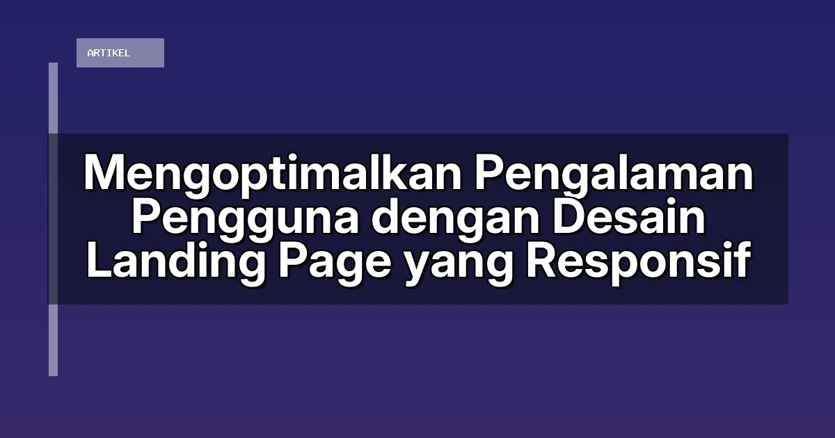 Mengoptimalkan Pengalaman Pengguna dengan Desain Landing Page yang Responsif