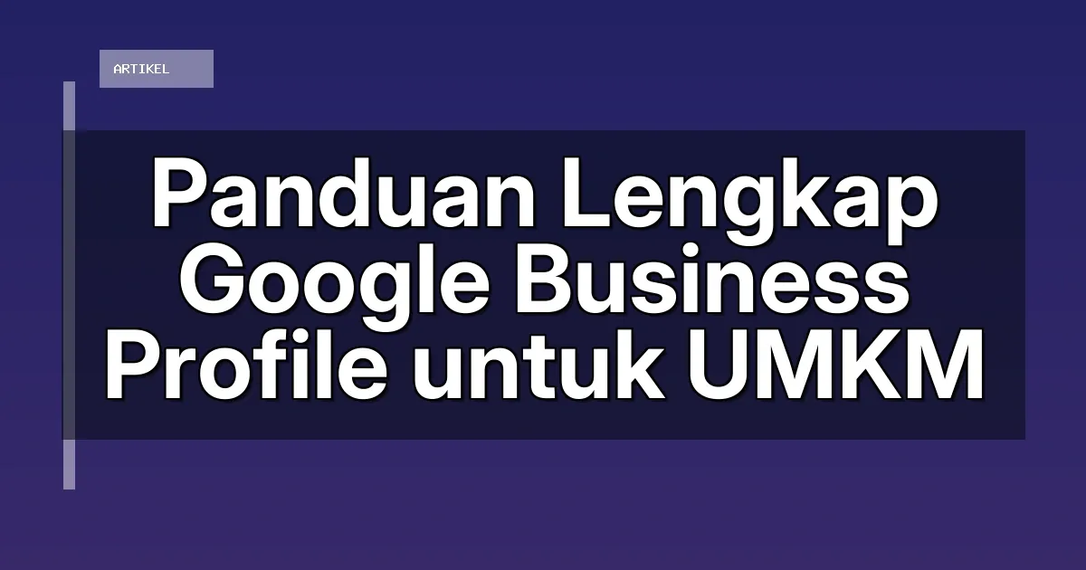 Panduan Lengkap Google Business Profile untuk UMKM