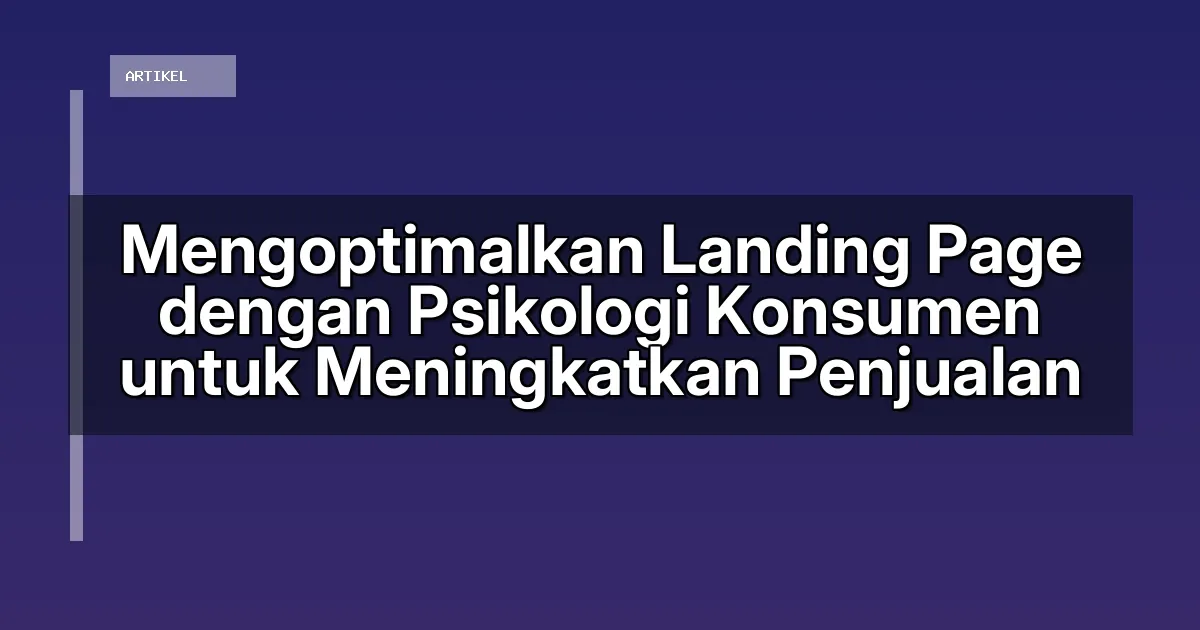 Mengoptimalkan Landing Page dengan Psikologi Konsumen untuk Meningkatkan Penjualan