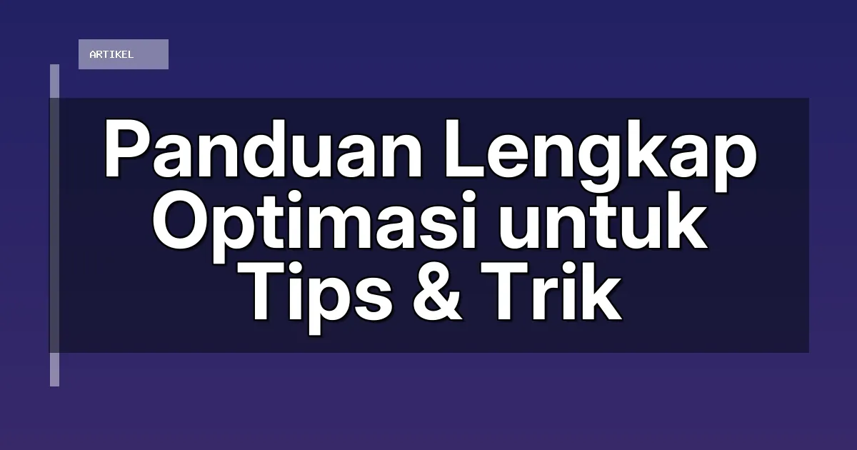 Panduan Lengkap Optimasi untuk Tips & Trik