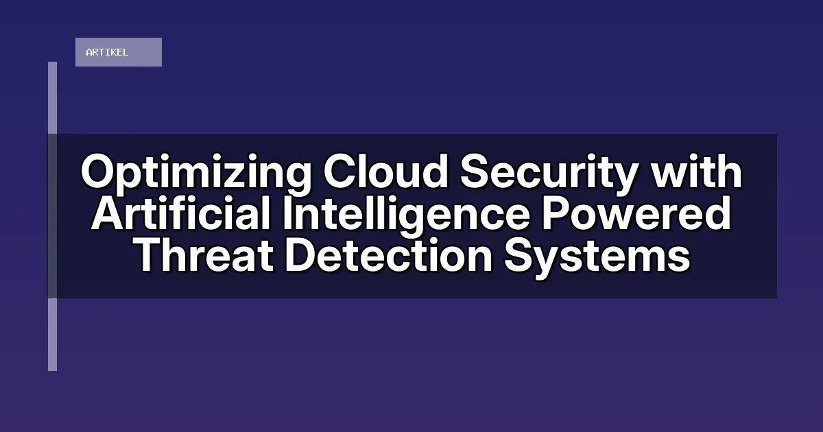 Optimizing Cloud Security with Artificial Intelligence Powered Threat Detection Systems
