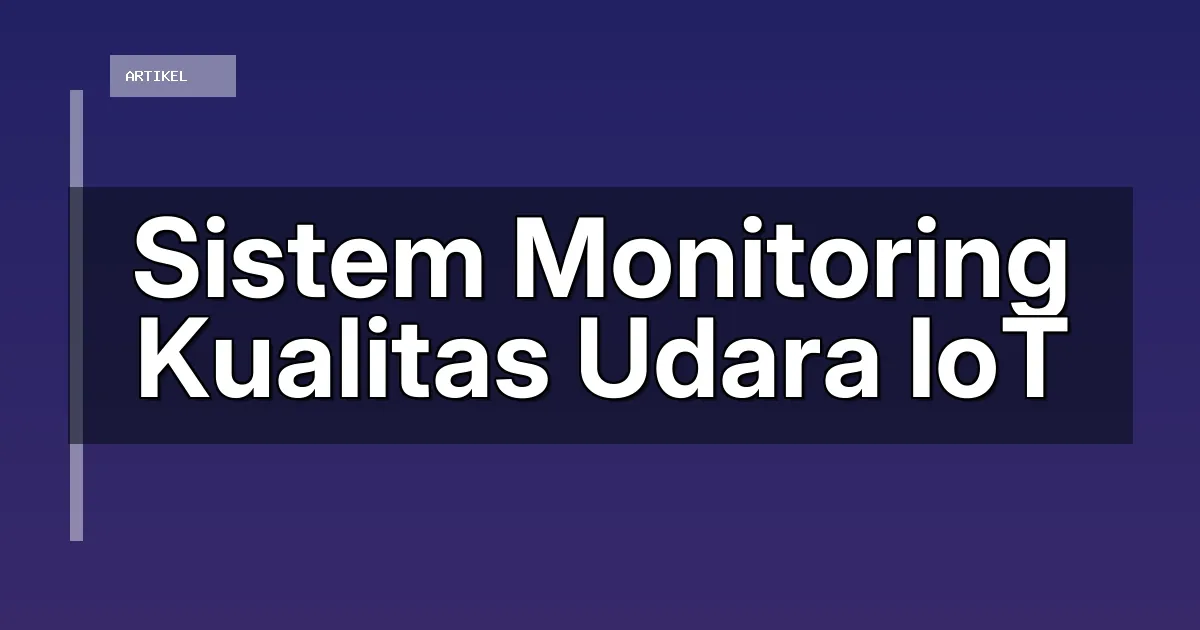 Sistem Monitoring Kualitas Udara IoT