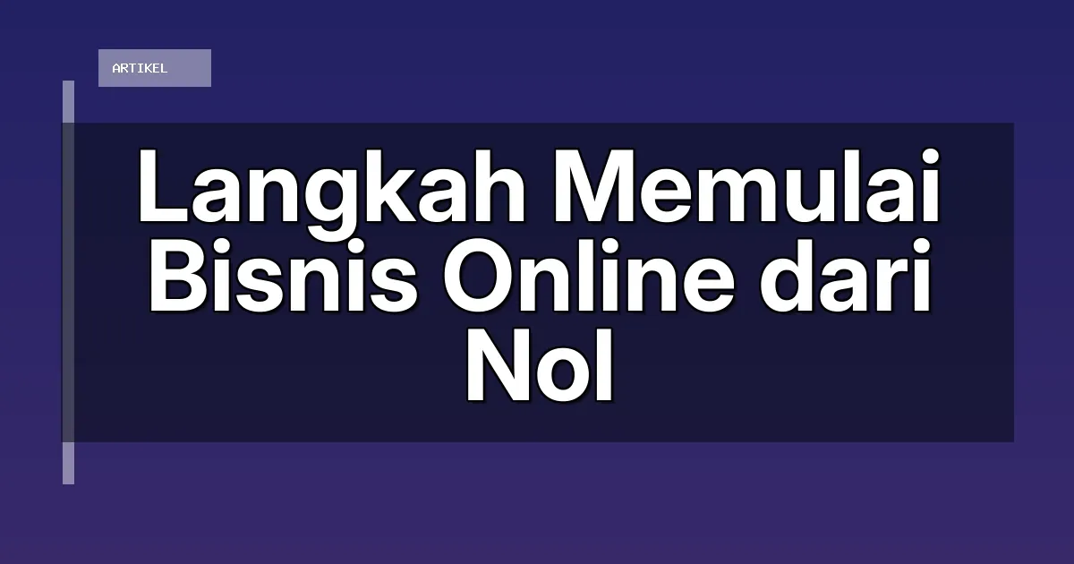 Langkah Memulai Bisnis Online dari Nol