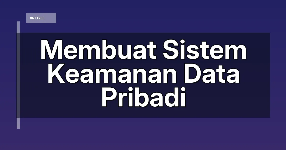 Membuat Sistem Keamanan Data Pribadi