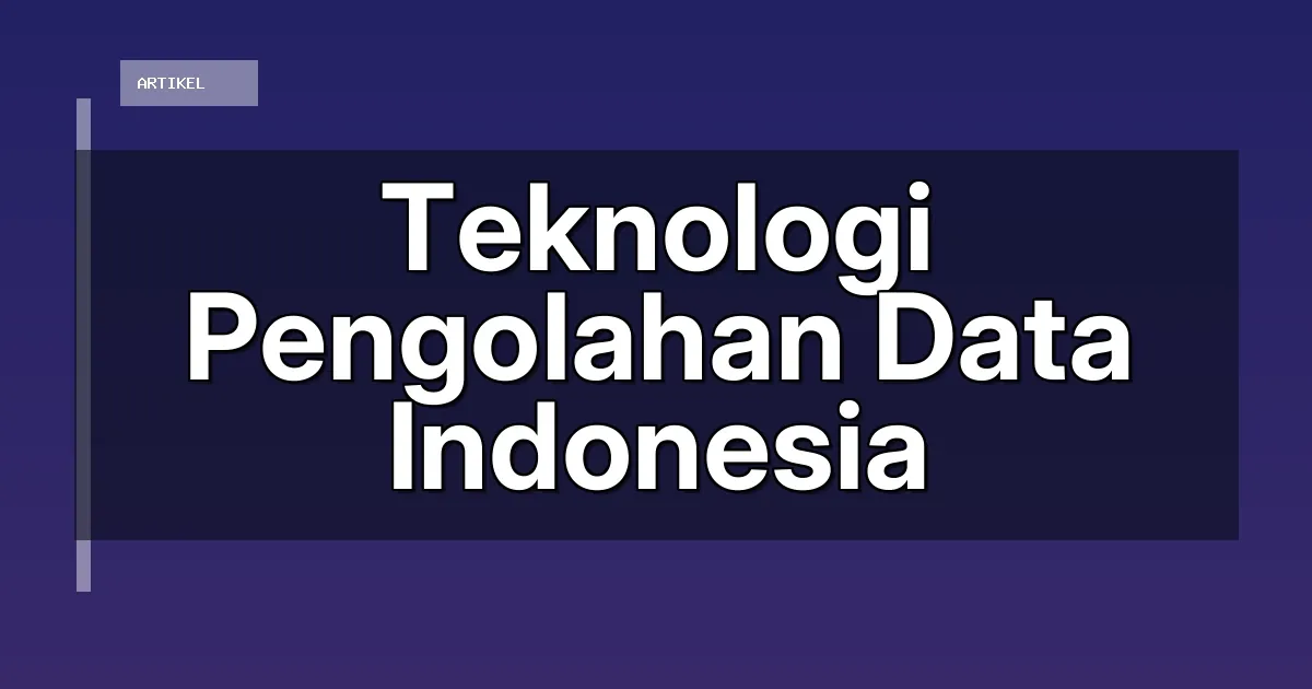 Teknologi Pengolahan Data Indonesia