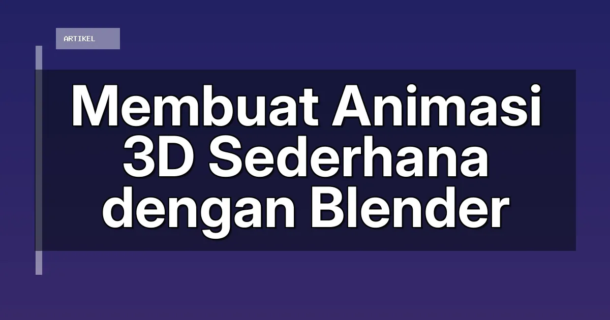 Membuat Animasi 3D Sederhana dengan Blender