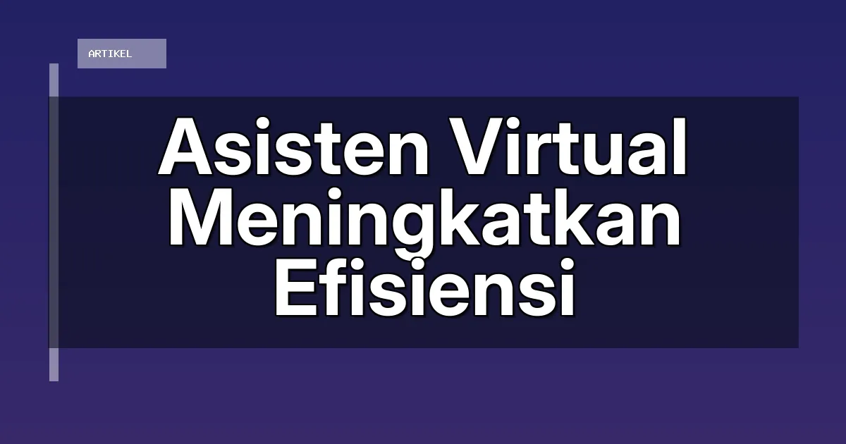 Asisten Virtual Meningkatkan Efisiensi