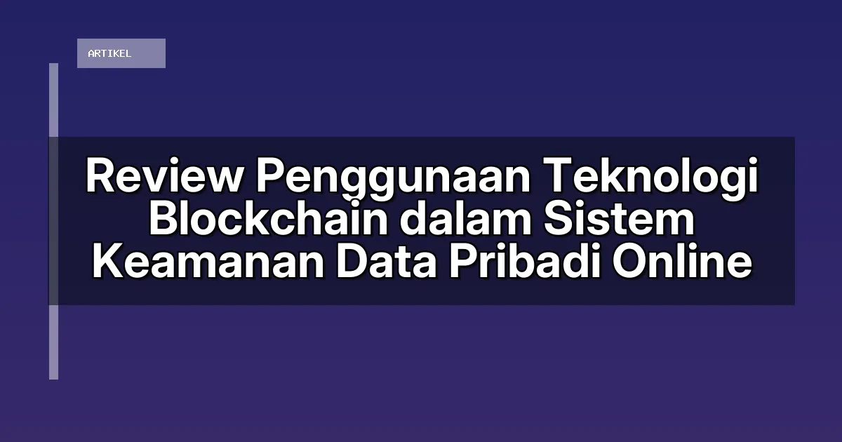 Review Penggunaan Teknologi Blockchain dalam Sistem Keamanan Data Pribadi Online