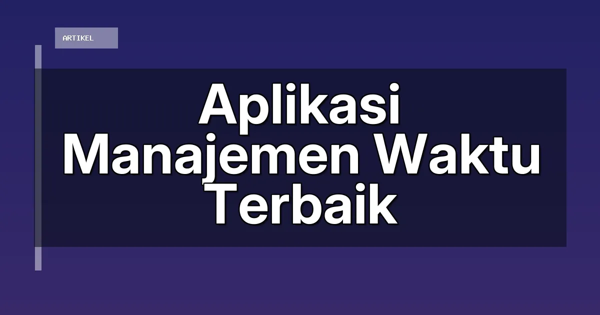 Aplikasi Manajemen Waktu Terbaik