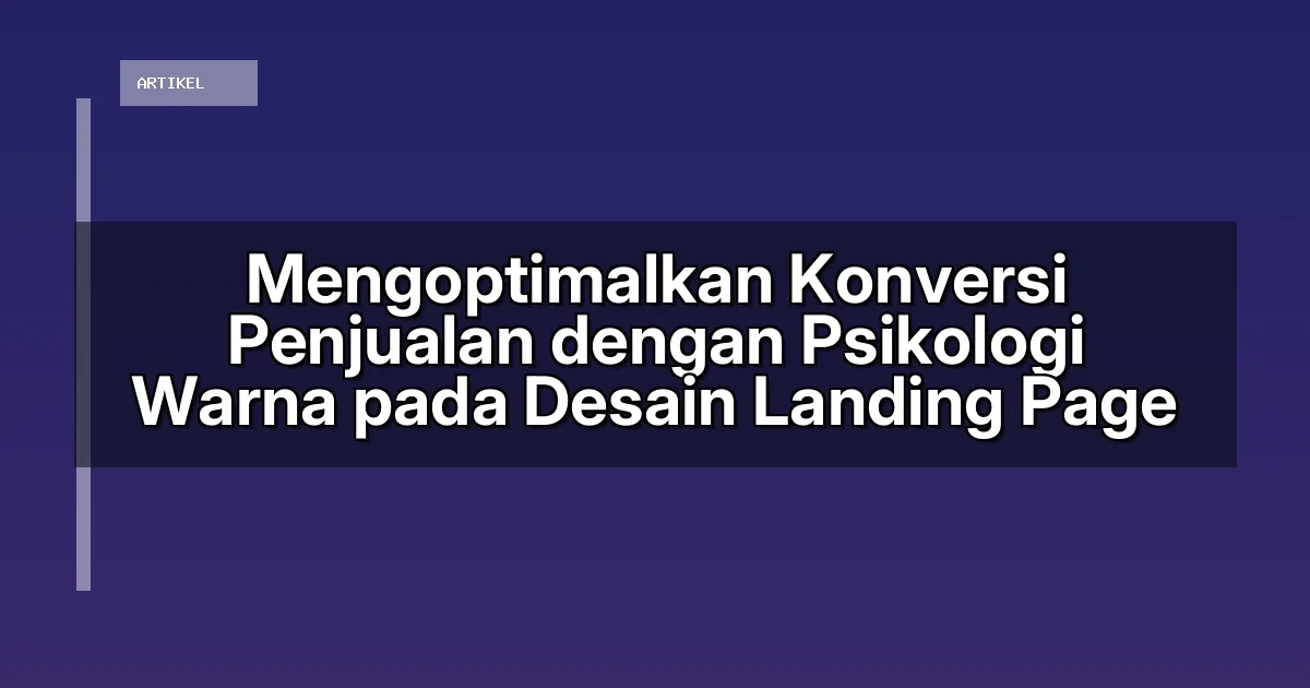 Mengoptimalkan Konversi Penjualan dengan Psikologi Warna pada Desain Landing Page
