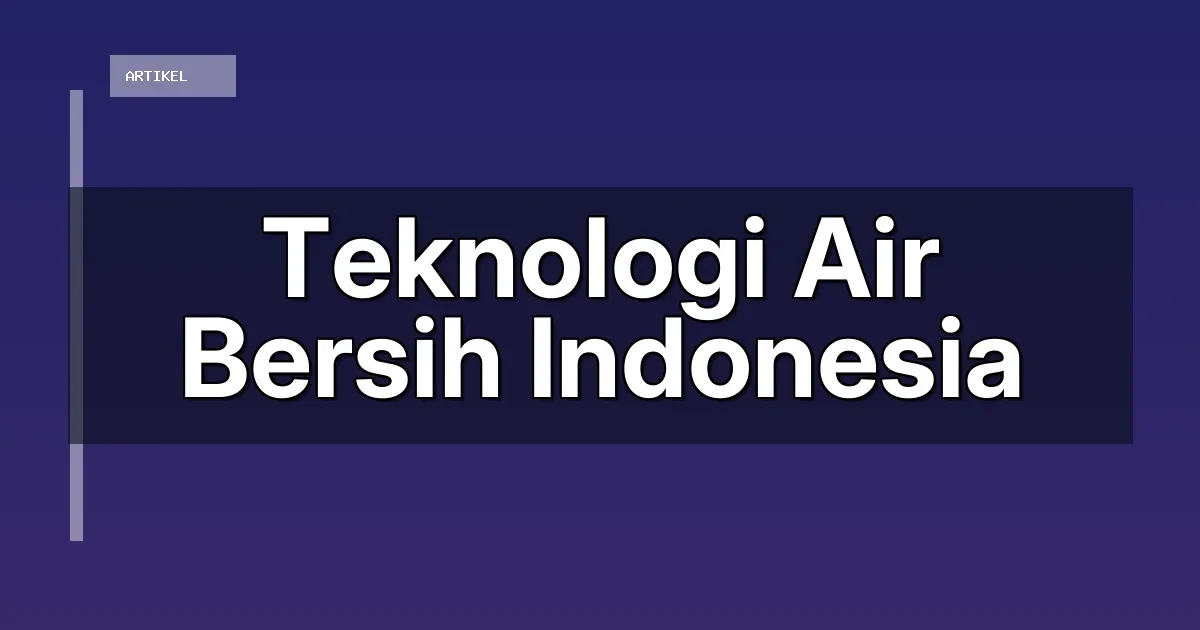 Teknologi Air Bersih Indonesia