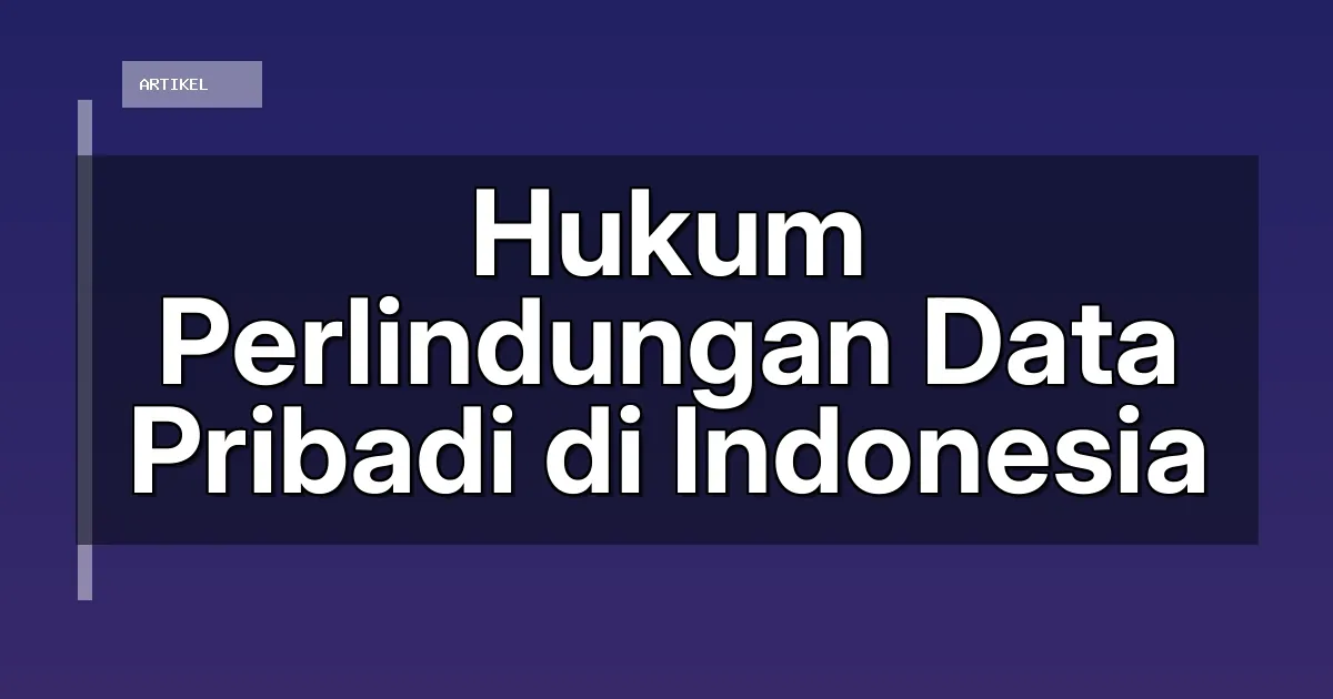 Hukum Perlindungan Data Pribadi di Indonesia